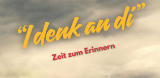I denk an di - Zeit zum Erinnern